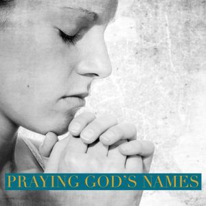Praying God’s Names Series