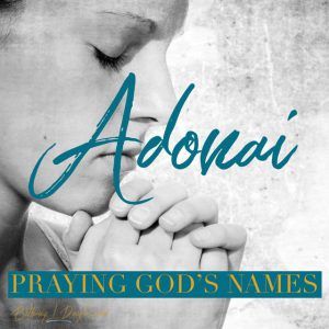 Praying God’s Names- ADONAI part 2